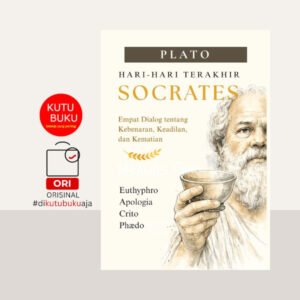 Hari-Hari Terakhir Socrates - Empat Dialog tentang Kebenaran, Keadilan, dan Kematian